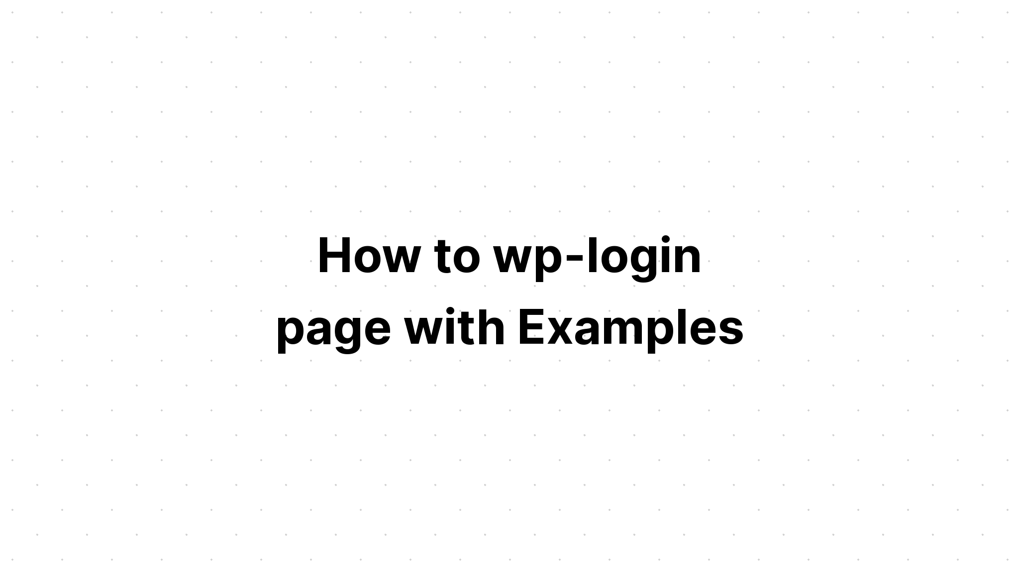 Cách đăng nhập trang wp với các ví dụ